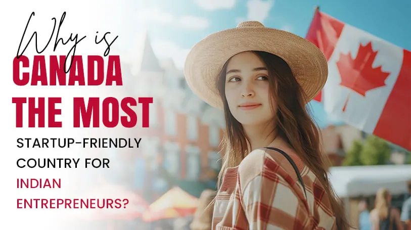 Why is Canada the Most Start-up Friendly Country for Indian Entrepreneurs?