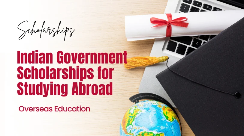 Top Indian Government Scholarships for Studying Abroad