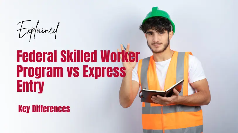 Federal Skilled Worker Program vs Express Entry: What’s the Difference?