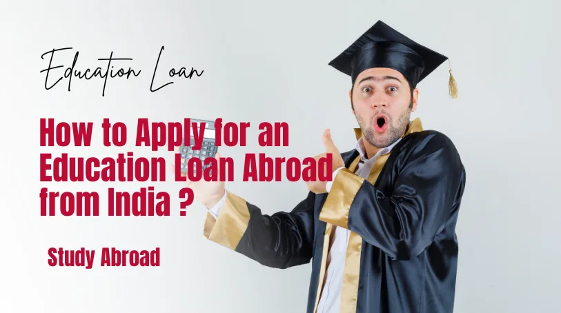 How to Apply for an Education Loan Abroad from India?