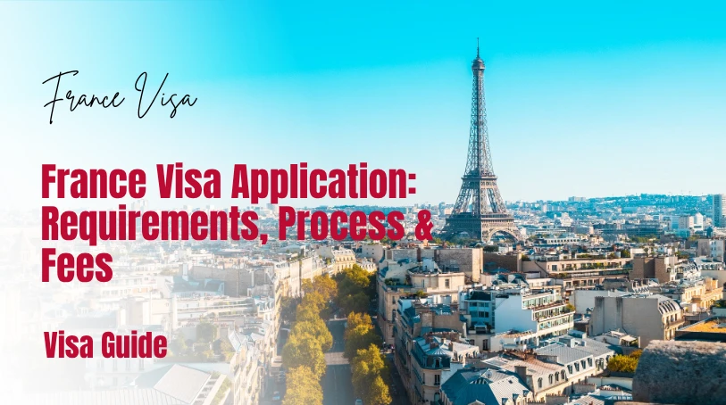 France Visa Application: Requirements, Process & Fees